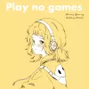  Play No Games