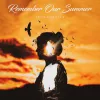 Remember Our Summer （铭记我们一起度过的夏天）