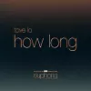 How Long (From ”Euphoria” An HBO Original Series)  （电视剧《亢奋 第二季》原声）