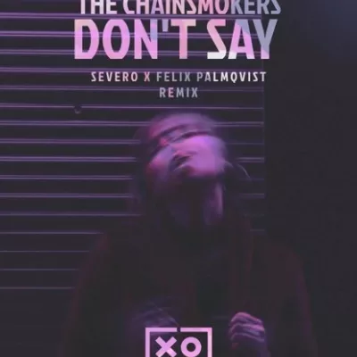 Don't Say (Felix Palmqvist & Severo Remix)