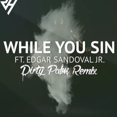 While You Sin (Dirty Palm Remix)