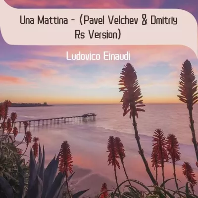Ludovico Einaudi-Una Mattina - (Pavel Velchev & Dmitriy Rs Versi（Axele/Music remix）